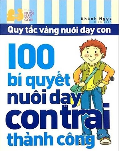 100 Bí Quyết Nuôi Dạy Con Trai Thành Công 100 Bí Quyết Nuôi Dạy Con Trai Thành Công