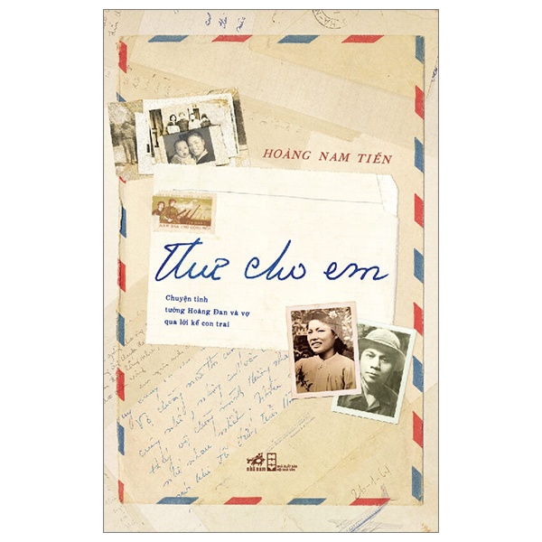 Thư Cho Em - Chuyện tình tướng Hoàng Đan và vợ qua lời kể cửa con trai - Nhã Nam Thư Cho Em - Chuyện tình tướng Hoàng Đan và vợ qua lời kể cửa con trai - Nhã Nam