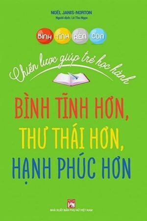 Bình Tĩnh Rèn Con - Chiến Lược Giúp Trẻ Học Hành