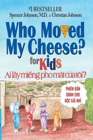 Ai Lấy Miếng Pho Mát Của Tôi? - Phiên Bản Dành Cho Độc Giả Nhí