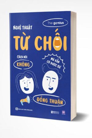 Nghệ thuật từ chối: Cách nói “không” nhưng vẫn nhận được sự đồng thuận
