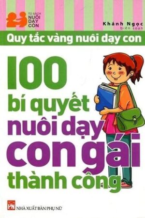 100 Bí Quyết Nuôi Dạy Con Gái Thành Công