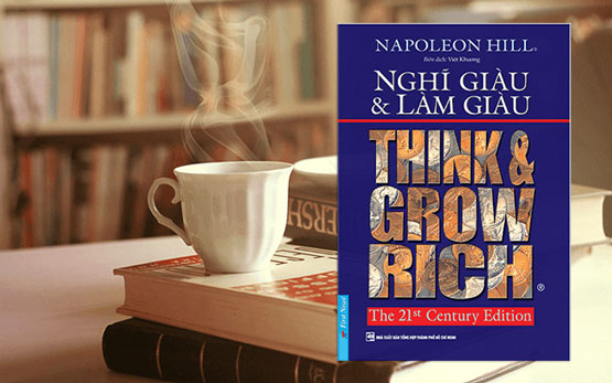 Nghĩ giàu và làm giàu của Napoleon Hill - Đừng bỏ lỡ